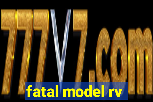 fatal model rv